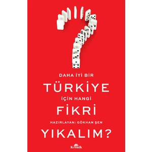 Daha Iyi Bir Türkiye Için Hangi Fikri Yıkalım? - Gökhan Şen