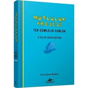Mutluluk Projesi: Tek Cümlelik Günlük: 5 Yıllık Seyir Defteri -Ciltli - Gretchen Rubin