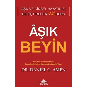 Aşık Beyin: Aşk ve Cinsel Hayatınızı Değiştirecek 12 Ders - Daniel G. Amen