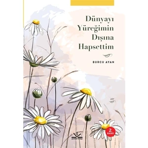 Dünyayı Yüreğimin Dışına Hapsettim - Burcu Ayan