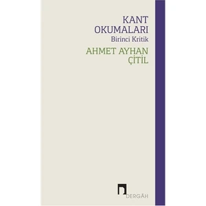 Kant Okumaları - Birinci Kritik - Ahmet Ayhan Çitil