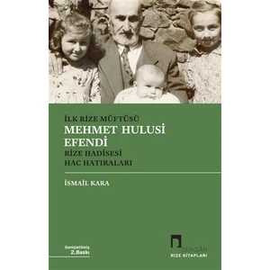 İlk Rize Müftüsü Mehmet Hulusi Efendi Rize Hadisesi Hac Hatıraları - İsmail Kara