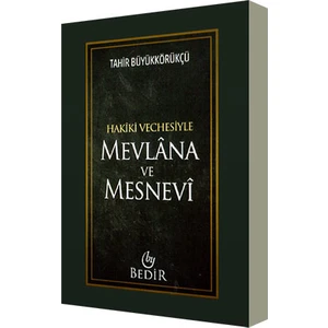 Mevlana ve Mesnevi - Hakiki Vechesiyle - Tahir Büyükkörükçü