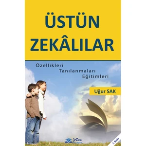 Üstün Zekalılar Özellikleri Tanımlamaları Eğitimleri - Uğur Sak