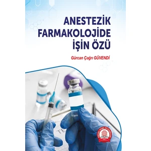 Anestezik Farmakolojide Işin Özü - Gürcan Çağrı Güvendi