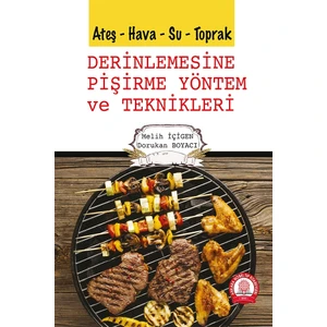 Ateş Hava Su Toprak Derinlemesine Pişirme Yöntem ve Teknikleri - Melih Içigen - Dorukan Boyacı