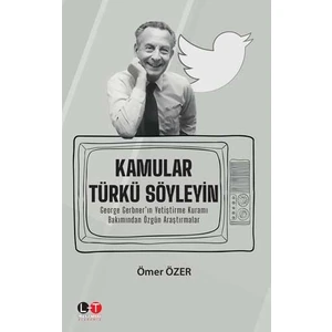 Kamular Türkü Söyleyin George Gerbner’in Yetiştirme Kuramı Bakımından Özgün Araştırmalar - Ömer Özer