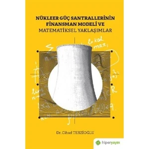Hiperlink Yayınları Nükleer Güç Santrallerinin Finansman Modeli ve Matematiksel Yaklaşımlar