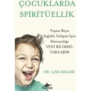 Çocuklarda Spiritüellik Yaşam Boyu Sağlıklı Gelişim İçin Ebeveynliğe Yeni Bilimsel Yaklaşim- Lisa Miller