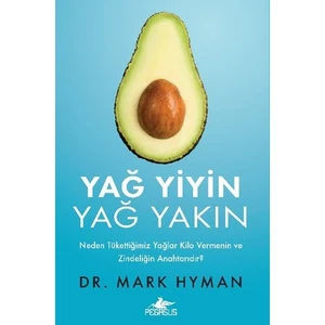 Yağ Yiyin Yağ Yakın: Neden Tükettiğimiz Yağlar Kilo Vermenin ve Zindeliğin Anahtarıdır? - Mark Hyman