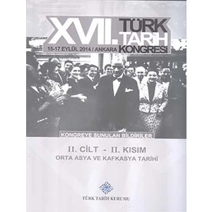 17. Türk Tarih Kongresi 2 Cilt 2. Kısım - Orta Asya ve Kafkasya Tarihi