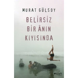Belirsiz Bir Anın Kıyısında - Murat Gülsoy
