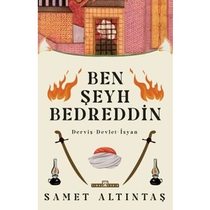 Ben Şeyh Bedreddin / Derviş – Devlet – Isyan - Samet Altıntaş