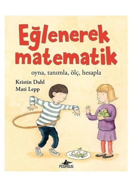 Eğlenerek Matematik: Oyna, Tanımla, Ölç, Hesapla - Kristin Dahl - Mati Lepp