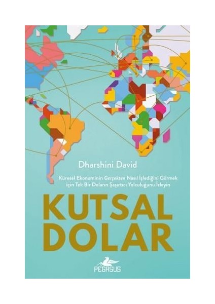 Kutsal Dolar: Küresel Ekonominin  Gerçekten Nasıl İşlediğini Görmek için Tek Bir Doların Şaşırtıcı Yolculuğunu İzleyin - Dharshini David