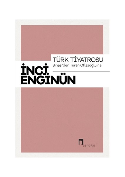 Türk Tiyatrosu - Şinasi'den Turan Oflazoğlu'na - İnci Enginün