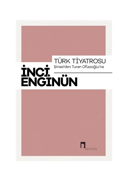 Türk Tiyatrosu: Şinasi'den Turan Oflazoğlu'na - İnci Enginün