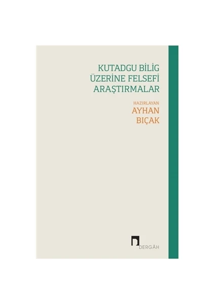 Kutadgu Bilig Üzerine Felsefi Araştırmalar - Ayhan Bıçak