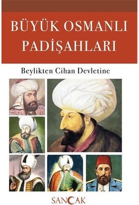 Sancak Yayınları Büyük Osmanlı Padişahları - Beylikten Cihan Devletine
