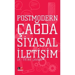 Postmodern Çağda Siyasal Iletişim - Fatma Çakmak
