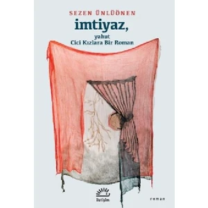 Imtiyaz, Yahut Cici Kızlara Bir Roman - Sezen Ünlüönen