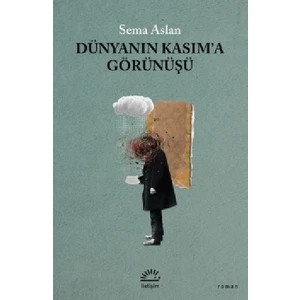 Dünyanın Kasım'a Görünüşü - Sema Aslan