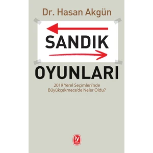 Sandık Oyunları - 2019 Yerel Seçimleri'nde Büyükçekmece'de Neler Oldu? - Hasan Akgün