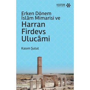 Erken Dönem Islâm Mimarisi Ve
harran Firdevs Ulucâmi - Kasım Şulul