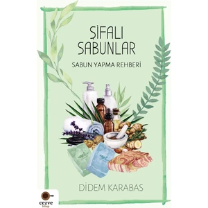 Şifalı Sabunlar / Sabun Yapma Rehberi - Didem Karabaş