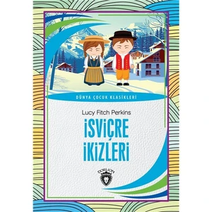 Isviçre Ikizleri Dünya Çocuk Klasikleri (7-12 Yaş) - Lucy Fitch Perkins