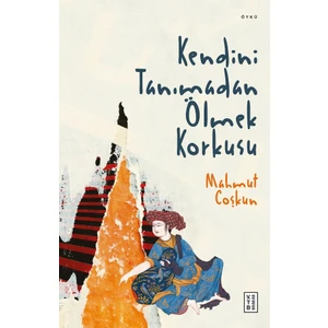 Kendini Tanımadan Ölmek Korkusu  - Mahmut Coşkun