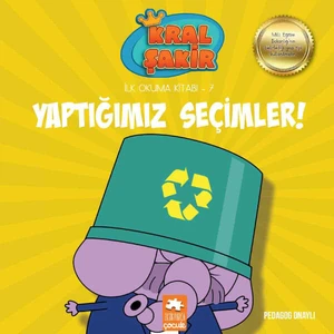 Kral Şakir İlk Okuma Kitabı 7: Yaptığımız Seçimler (Pedagog Onaylı) - Varol Yaşaroğlu