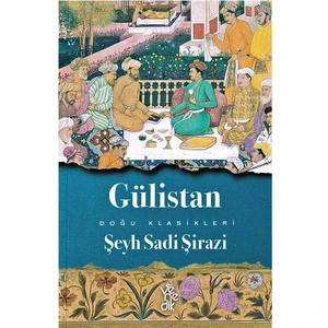 Gülistan - Doğu Klasikleri - Şeyh Sadi-I Şirazi