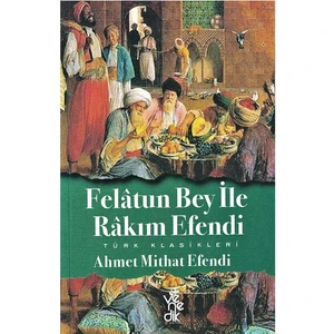 Felatun Bey ile Rakım Efendi - Türk Klasikleri - Ahmet Mithat Efendi