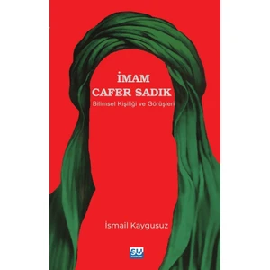 Imam Cafer Sadık Bilimsel Kişiliği ve Görüşleri  - Ismail Kaygusuz