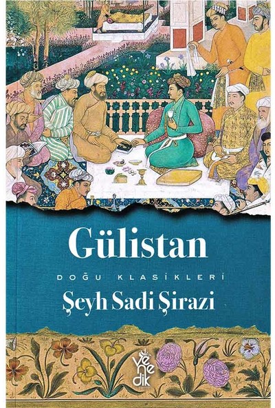 Gülistan - Doğu Klasikleri - Şeyh Sadi-I Şirazi