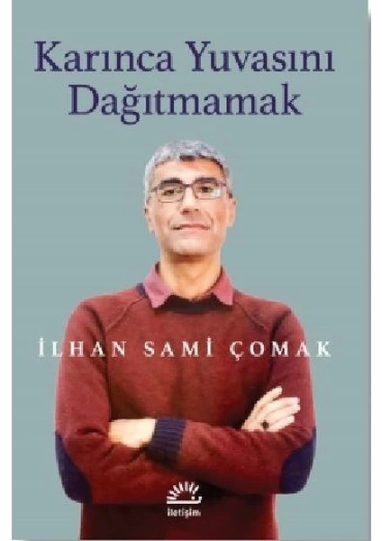 Karınca Yuvasını Dağıtmamak - İlhan Sami Çomak