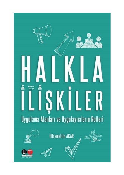 Halkla Ilişkiler Uygulama Alanları ve Uygulayıcıların Roller - Hüsamettin Akar