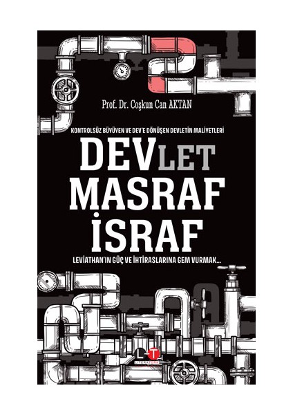 Kontrolsüz Büyüyen ve Dev’e Dönüşen Devletin Maliyetleri - Devlet, Masraf, Israf - Coşkun Can Aktan