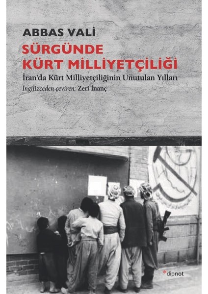 Sürgünde Kürt Milliyetçiliği - Iran’da Kürt Milliyetçiliğinin Unutulan Yılları - Abbas Vali