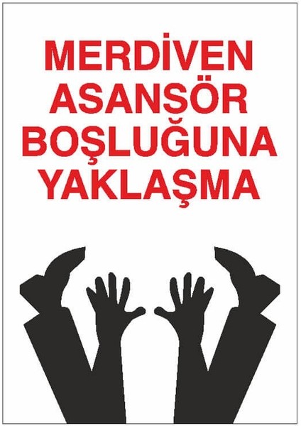 Merdiven ve Asansör Boşluğuna Yaklaşma Uyarı Levhası