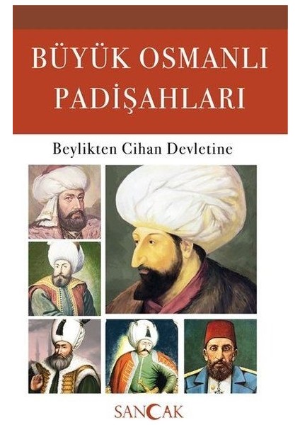 Büyük Osmanlı Padişahları - Beylikten Cihan Devletine