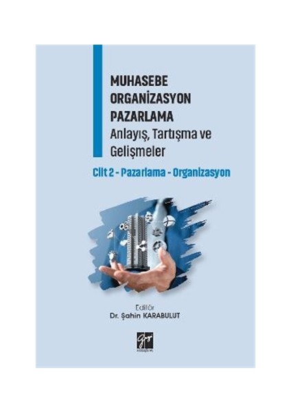 Muhasebe Organizasyon Pazarlama Anlayış, Tartışma ve Gelişmeler - Cilt 2 - Şahin Karabulut