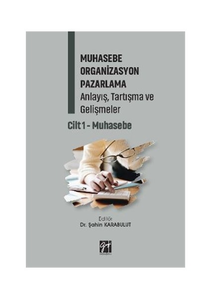 muhasebe Organizasyon Pazarlama Anlayış, Tartışma ve Gelişmeler - Cilt 1 - Şahin Karabulut