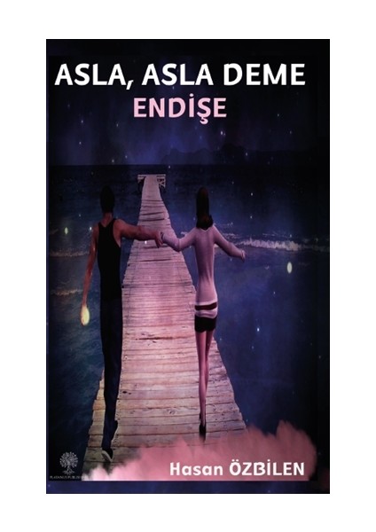 Asla, Asla Deme Endişe - Hasan Özbilen