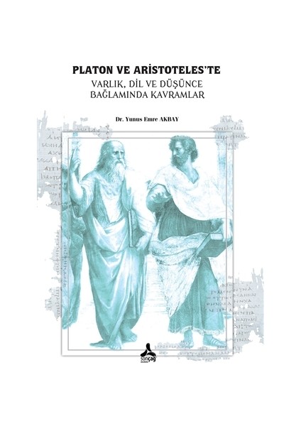 Platon ve Aristoteles’te Varlık, Dil, ve Düşünce, Bağlamında Kavramlar - Yunus Emre Akbay