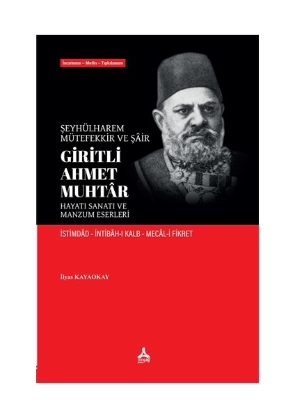 Şeyhülharem, Mütefekkir ve Şair Giritli Ahmet Muhtar - Hayatı Sanatı ve Manzum Eserleri - Ilyas Kayaokay