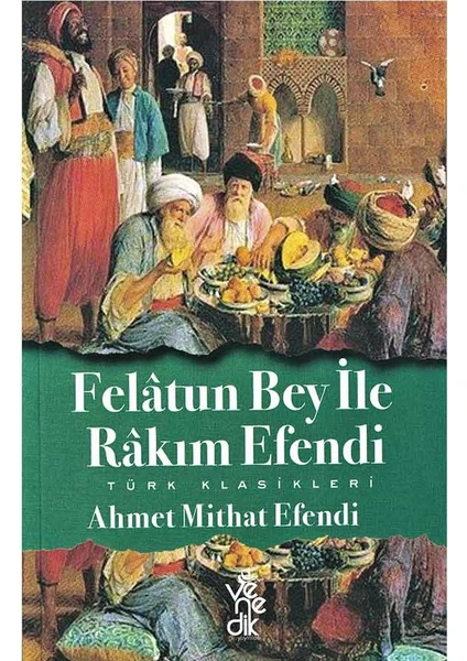 Felatun Bey ile Rakım Efendi - Türk Klasikleri - Ahmet Mithat Efendi