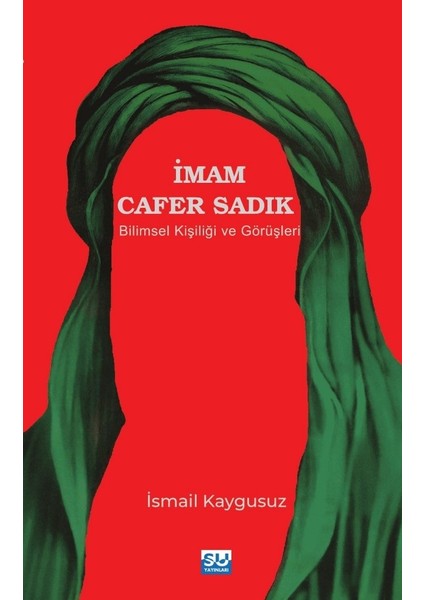 Imam Cafer Sadık Bilimsel Kişiliği ve Görüşleri - Ismail Kaygusuz
