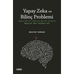 Yapay Zeka ve Bilinç Problemi (Yapay Bilincin Imkânına Dair Bir Tartışma: Yapay Bir "ben" Mümkün Mü? - Mehtap Doğan